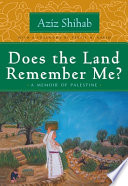 Does the land remember me? : a memoir of Palestine /