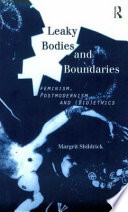 Leaky bodies and boundaries : feminism, postmodernism and (bio)ethics /