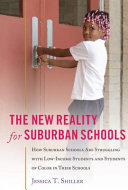 The new reality for suburban schools : how suburban schools are struggling with low-income students and students of color in their schools /