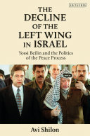 The decline of the left wing in Israel : Yossi Beilin and the politics of the peace process /