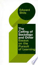 The calling of sociology and other essays on the pursuit of learning /