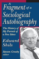 A fragment of sociological autobiography : the history of my pursuit of a few ideas /