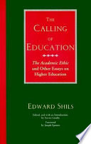 The calling of education : the academic ethic and other essays on higher education /
