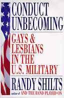 Conduct unbecoming : lesbians and gays in the U.S. military : Vietnam to the Persian Gulf /