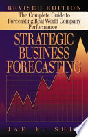 Strategic business forecasting : the complete guide to forecasting real world company performance /