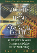 Accounting and finance for the nonfinancial executive : an integrated resource management guide for the 21st century /