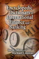 Encyclopedic dictionary of international finance and banking /