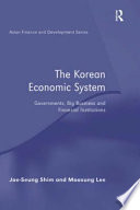 The Korean economic system : governments, big business and financial institutions /