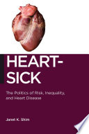 Heart-sick : the politics of risk, inequality, and heart disease /