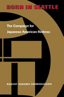 Born in Seattle : the campaign for Japanese American redress /