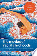The movies of racial childhoods : screening self-sovereignty in Asian/America /