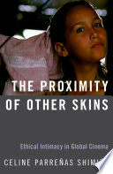 The proximity of other skins : ethical intimacy in global cinema /