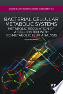 Bacterial cellular metabolic systems : metabolic regulation of a cell system with 13C-metabolic flux analysis /