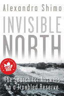 Invisible north : the search for answers on a troubled reserve /