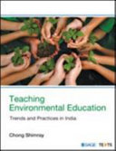Teaching environmental education : trends and practices in India /