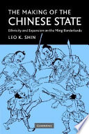 The making of the Chinese state : ethnicity and expansion on the Ming borderlands /