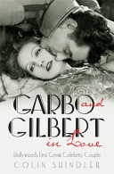 Garbo and Gilbert in love : Hollywood's first great celebrity couple /