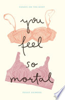 You feel so mortal : essays on the body /