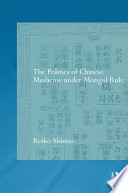 The politics of Chinese medicine under Mongol rule /