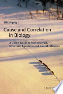 Cause and correlation in biology : a user's guide to path analysis, structural equations and causal inference /