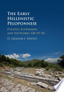 The early Hellenistic Peloponnese : politics, economies, and networks 338-197 BC /