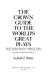The Crown guide to the world's great plays, from ancient Greece to modern times /