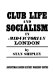 Club life and socialism in mid-Victorian London /