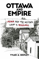 Ottawa and empire : Canada and the military coup in Honduras /