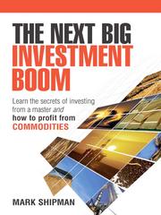 The next big investment boom : learning the secrets of investing from a master and how to profit from commodities /