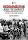 Decolonization and its impact : a comparative approach to the end of the colonial empires /