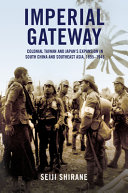 Imperial gateway : colonial Taiwan and Japan's expansion in South China and Southeast Asia, 1895-1945 /