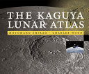 The Kaguya Lunar Atlas : the Moon in High Resolution /
