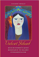 Velvet jihad : Muslim women's quiet resistance to Islamic fundamentalism /