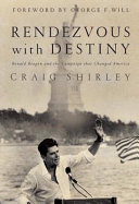 Rendezvous with destiny : Ronald Reagan and the campaign that changed America /