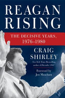 Reagan rising : the decisive years, 1976-1980 /