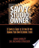 The savvy studio owner : a complete guide to setting up and running your own recording studio /