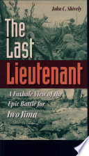 The last lieutenant : a foxhole view of the epic battle for Iwo Jima /