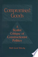 Compromised goods : a realist critique of constructionist politics /