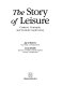 The story of leisure : context, concepts, and current controversy /
