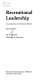 Recreational leadership : group dynamics and interpersonal behavior /