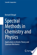 Spectral methods in chemistry and physics : applications to kinetic theory and quantum mechanics /