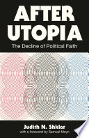 After utopia : the decline of political faith /