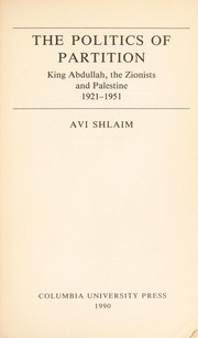 The politics of partition : King Abdullah, the Zionists, and Palestine, 1921-1951 /