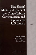 Dire strait? : military aspects of the China-Taiwan confrontation and options for U.S. policy /