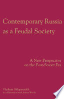 Contemporary Russia as a Feudal Society : A New Perspective on the Post-Soviet Era /