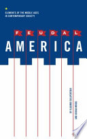Feudal America : elements of the Middle Ages in contemporary society /