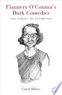 Flannery O'Connor's dark comedies : the limits of inference /
