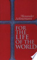 For the life of the world : sacraments and orthodoxy /
