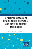 A critical history of health films in Central and Eastern Europe and beyond /