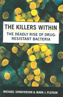 The killers within : the deadly rise of drug-resistant bacteria /